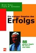 Die ewigen Gesetze des Erfolgs. 100 goldene Regeln fÃ¼r Beruf und Leben. (9783478384902) by Tracy, Brian; Scheelen, Frank M.