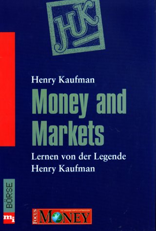 Money and Markets. Lernen von der Legende Henry Kaufman. (9783478388108) by Kaufman, Henry