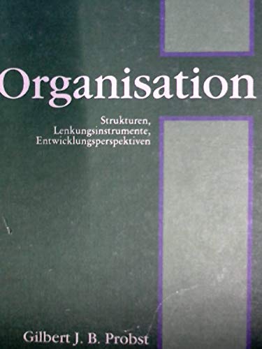 Organisation. Strukturen, Lenkungsinstrumente, Entwicklungsperspektiven. (9783478394406) by Probst, Gilbert J. B.; Mercier, Jean-Yves; Bruggimann, Olivier; Rakotobarison, Aina