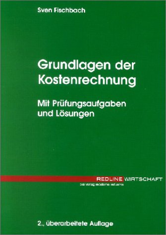 Grundlagen der Kostenrechnung. Mit Prüfungsaufgaben und Lösungen - Fischbach, Sven