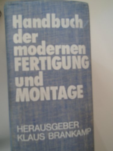 Beispielbild fr Handbuch der modernen Fertigung und Montage. hrsg. von Klaus Brankamp. Autoren: Werner Achenbach [u. a.] zum Verkauf von NEPO UG