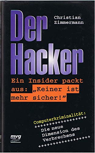 9783478717007: Der Hacker. Ein Insider packt aus: "Keiner ist mehr sicher"! Computer Kriminalitt - die neue Dimension des Verbrechens