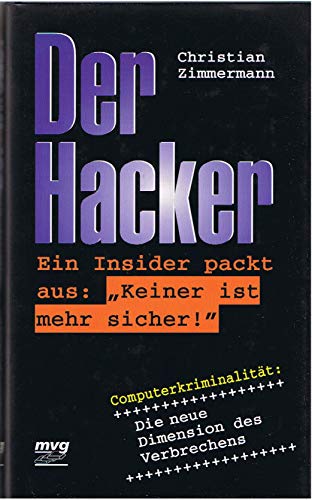 Stock image for Der Hacker. Ein Insider packt aus: "Keiner ist mehr sicher!" Computerkriminalitt: Die neue Dimension des Verbrechens for sale by Antiquariat Ottakring 1160 Wien