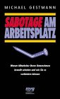 9783478723404: Sabotage am Arbeitsplatz. Warum Mitarbeiter ihrem Unternehmen bewusst schaden und wie Sie es verhindern knnen