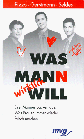 Stock image for Was Mann wirklich will: Drei Mnner packen aus, was Frauen immer wieder falsch machen. Eine Antwort ber alle mnnlichen Rituale, Geheimnisse, vesteckte Signale, verborgenen ngste und die Fehler die Frauen vermeiden Mssen for sale by Harle-Buch, Kallbach