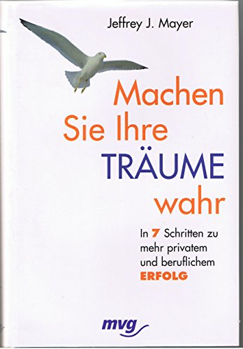 Beispielbild fr Machen Sie Ihre Trume wahr - In 7 Schritten zu mehr privatem und beruflichem Erfolg zum Verkauf von PRIMOBUCH