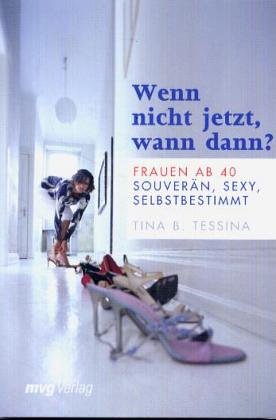 9783478730105: Wenn nicht jetzt, wann dann? Frauen ab 40: souvern, sexy und selbstbestimmt