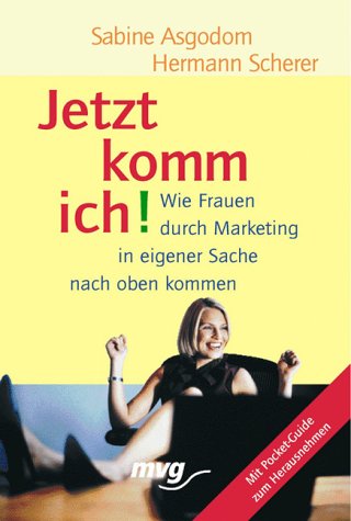 Imagen de archivo de Jetzt komm' ich. Wie Frauen durch Marketing in eigener Sache nach oben kommen a la venta por medimops