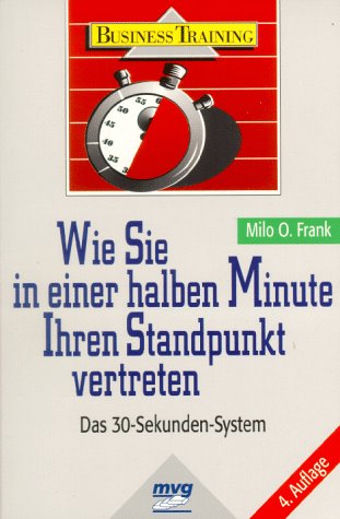 Stock image for Wie Sie in einer halben Minute Ihren Standpunkt vertreten. Das 30- Sekunden- System for sale by medimops