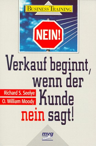 Imagen de archivo de Verkauf beginnt, wenn der Kunde "Nein" sagt Richard S. Seelye ; O. William Moody a la venta por Antiquariat Buchhandel Daniel Viertel