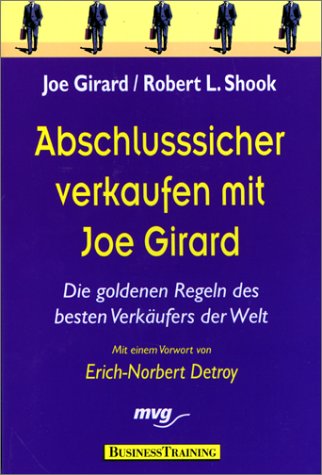 Abschlusssicher verkaufen mit Joe Girard. Die goldenen Regeln des besten Verkäufers der Welt von Joe Girard (Autor), Robert L. Shook - Joe Girard Robert L. Shook