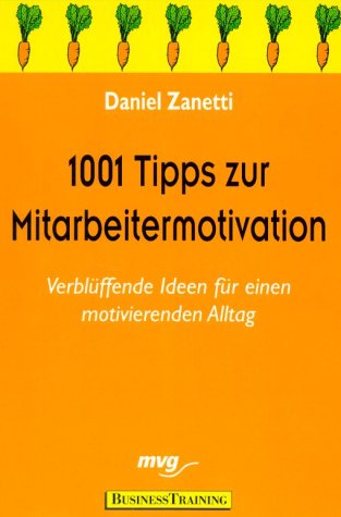 Stock image for 1001 Tipps zur Mitarbeitermotivation. Verblffende Ideen fr einen motivierenden Alltag for sale by DER COMICWURM - Ralf Heinig