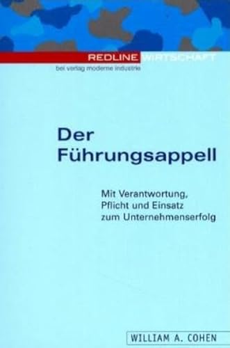 Der FÃ¼hrungsappell. Mit Verantwortung, Pflicht und Einsatz zum Unternehmenserfolg. (9783478812900) by Cohen, William A.