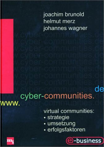 www.cyber-communities.de. Virtual Communities: Strategie - Umsetzung - Erfolgsfaktoren.