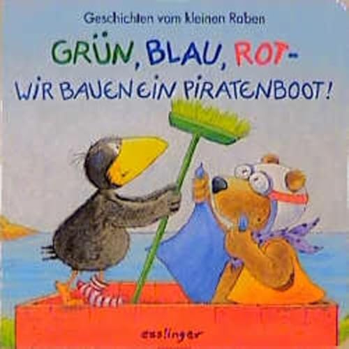 Beispielbild fr Geschichten vom kleinen Raben: Grn, Blau, Rot - wir bauen ein Piratenboot! zum Verkauf von medimops