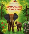 Mama, was ist glÃ¼cklich sein? ( Ab 2 J.). (9783480216208) by Keicher, Ursula; Ebert, Anne