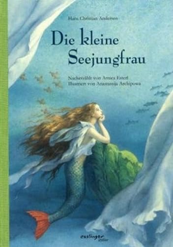 Die kleine Seejungfrau. (9783480217908) by Andersen, Hans Christian; Archipowa, Anastassija; Esterl, Arnica