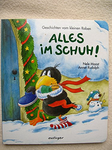 Alles im Schuh. Geschichten vom kleinen Raben. ( Ab 2 J.). (9783480218301) by Moost, Nele; Rudolph, Annet