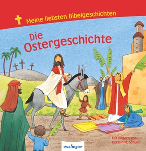 Die Ostergeschichte. Meine liebsten Bibelgeschichten - Kerstin M. Schuld, Dörte Beutler