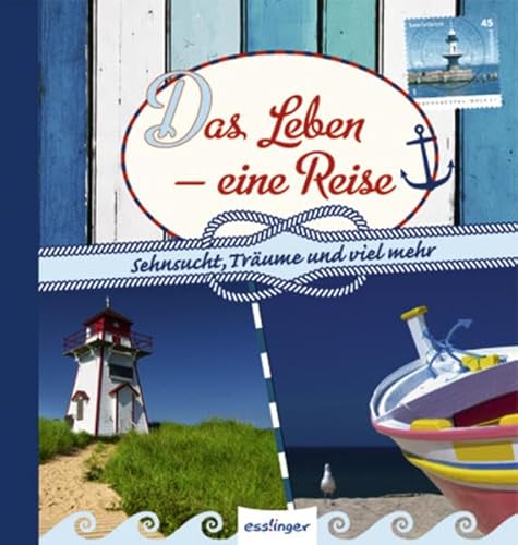 Das Leben - eine Reise: Sehnsucht, Träume und viel mehr