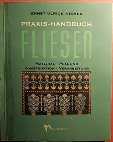 9783481002732: Praxis- Handbuch Fliesen. Material - Planung - Konstruktion - Verarbeitung - Niemer, Ernst Ulrich