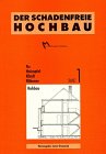 Stock image for Der schadenfreie Hochbau Teil: Bd. 1., Rohbau Grundlagen zur Vermeidung von Bauschden for sale by Antiquariat Bookfarm