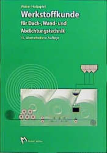 Werkstoffkunde für Dach-, Wand- und Abdichtungstechnik: Fachbuch für die Aus- und Weiterbildung i...