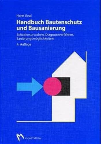 Handbuch Bautenschutz und Bausanierung. Schadensursachen, Diagnoseverfahren, Sanierungsmöglichkeiten (Fachbuch Bau) - Reul, Horst