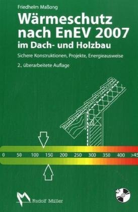 Wärmeschutz im Dach- und Holzbau. Grundlagen und Beispiele zur Umsetzung der EnEV in sichere Kons...