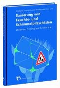 Sanierung von Feuchte- und Schimmelpilzschäden: Diagnose, Planung und Ausführung - Lorenz, Wolfgang, Hankammer, Gunter