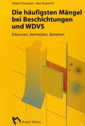 Die häufigsten Mängel bei Beschichtungen und Wärmedämm-Verbundsystemen - Ruprecht, Max