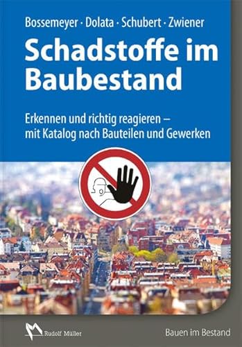 Schadstoffe im Baubestand: Erkennen und richtig reagieren - Katalog nach Bauteilen und Gewerken - Bossemeyer, Hans-Dieter, Stephan Dolata Gerd Zwiener u. a.