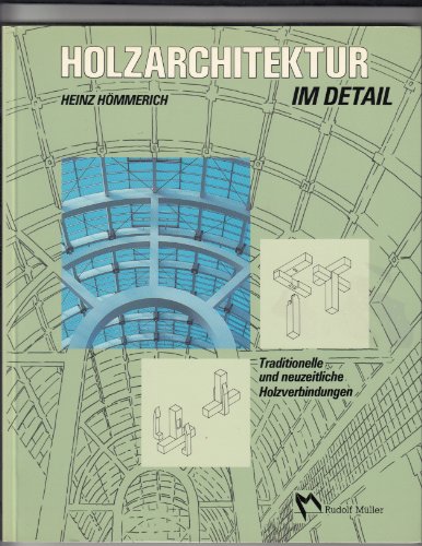 Holzarchitektur im Detail. Traditionelle und neuzeitliche Holzverbindungen