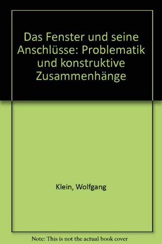 Beispielbild fr Das Fenster und seine Anschlsse. Problematik und konstruktive Zusammenhnge zum Verkauf von KUNSTHAUS-STUTTGART