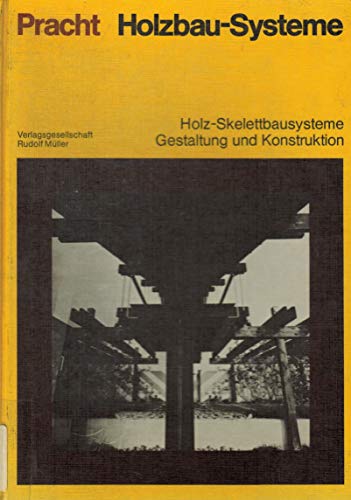 9783481167110: Holzbau-Systeme: Block- u. Fachwerkbau, Holz-Skelettbausysteme, Gestaltung u. Konstruktion, Tafeln u. Raumzellen (German Edition)