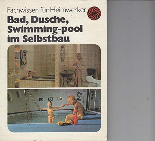Imagen de archivo de Bad, Dusche, Swimming-pool im Selbstbau. Fachwissen fr Heimwerker a la venta por medimops