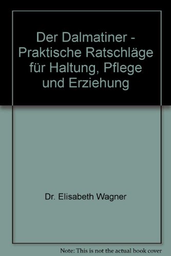 Stock image for Der Dalmatiner - Praktische Ratschläge für Haltung, Pflege und Erziehung - bk728 [Paperback] Wagner, Elisabeth for sale by tomsshop.eu