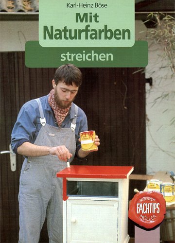 Mit Naturfarben streichen - Böse, Karl-Heinz