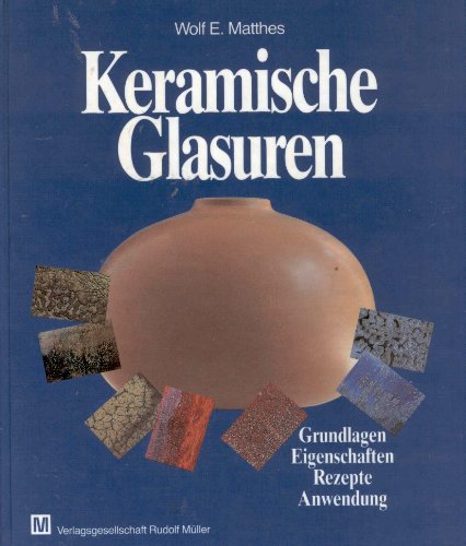 Imagen de archivo de Keramische Glasuren : Grundlagen, Eigenschaften, Rezepte, Anwendung a la venta por Pangloss antikvariat & text.