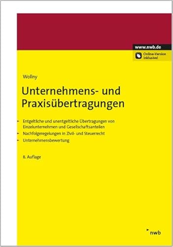 Stock image for Unternehmens- und Praxisbertragungen: Entgeltliche und unentgeltliche bertragungen von Einzelunternehmen und Gesellschaftsanteilen. Nachfolgeregelungen in Zivil- und Steuerrecht. for sale by medimops