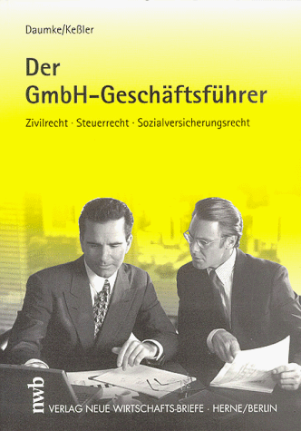 Stock image for Der GmbH- Geschftsfhrer. Zivilrecht, Steuerrecht, Sozialversicherungsrecht for sale by Leserstrahl  (Preise inkl. MwSt.)