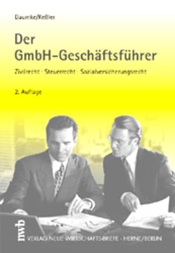Der GmbH- GeschÃ¤ftsfÃ¼hrer. Zivilrecht, Steuerrecht, Sozialversicherungsrecht. (9783482454226) by Daumke, Michael; KeÃŸler, JÃ¼rgen