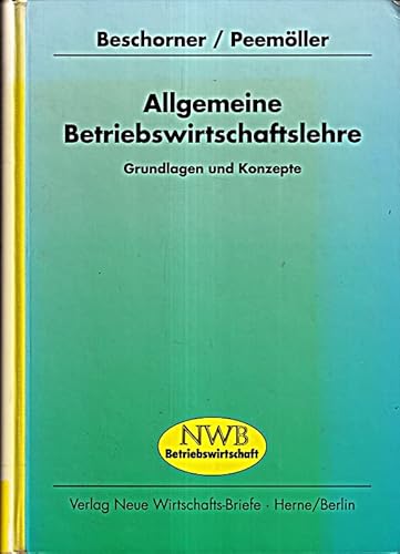 Beispielbild fr Allgemeine Betriebswirtschaftslehre. Grundlagen und Konzepte - Eine Einfhrung in die Allgemeine Betriebswirtschaftslehre unter Bercksichtigung von kologie und EDV zum Verkauf von medimops