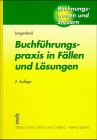 Stock image for Buchfhrungspraxis in Fllen und Lsungen. Ein Lern- und Arbeitsbuch for sale by medimops