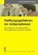 Stock image for Haftungsgefahren im Unternehmen. Ein Handbuch fr Fhrungskrfte und deren Berater Aufsichtsratshaftung Auenhaftung Beiratshaftung Deutschland Durchgriffshaftung Geschftsfhrerhaftung Managerhaftung Recht Privatrecht Unternehmen Unternehmenshaftung Unternehmerhaftung Vorstandshaftung Beraterhaftung Corporate Governance Kodex supranationales Recht Haftung Rechtlich Brgerliches Recht Zivilprozessrecht BGB [Gebundene Ausgabe] K. Jan Schiffer (Herausgeber), Christian Rdl (Herausgeber), Eberhard Rott (Herausgeber), Ralf-Wolfgang Ahlmann (Herausgeber), Pia Maria Aigner (Herausgeber), Helmut Ammann (Herausgeber), Frank Michael Bauer (Herausgeber), Anne Baum-Rudischhauser (Herausgeber), Frank J. Bernardi (Herausgeber), Franz-Bernd Daum (Herausgeber), Bernd Ebel (Herausgeber), Harald Ehlers (Herausgeber), Christoph Eipper (Herausgeber), Rainald Enders (Herausgeber), Claus Fleischmann (Herausgeber), Roland Geres (Herausgeber), Horst Grtz (Herausgeber), Jrg Greck (Herausgeber), Friederike H for sale by BUCHSERVICE / ANTIQUARIAT Lars Lutzer