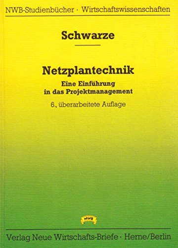 Netzplantechnik. Eine Einführung in das Projektmanagement - Jochen Schwarze