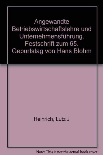 Angewandte Betriebswirtschaftslehre und Unternehmensführung: Festschrift für Professor Dr.-Ing. H...