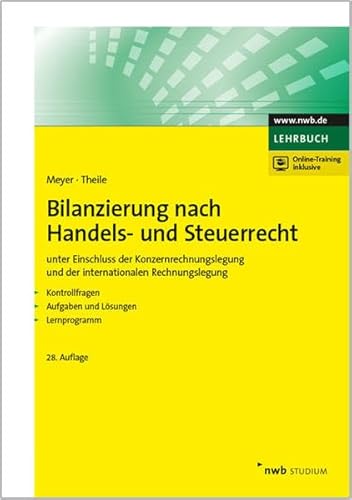 Bilanzierung nach Handels- und Steuerrecht : unter Einschluss der Konzernrechnungslegung und der internationalen Rechnungslegung : Kontrollfragen, Aufgaben und Lösungen, Lernprogramm. begründet von Prof. Dr. Claus Meyer ; ab der 27. Auflage fortgeführt von Prof. Dr. Carsten Theile / NWB Studium; Lehrbuch - Meyer, Claus (Begründer des Werks) und Carsten Theile