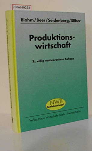Produktionswirtschaft. Mit Kontrollfragen sowie Aufgaben und LÃ¶sungen. (9783482630231) by Blohm, Hans; Beer, Thomas; Seidenberg, Ulrich