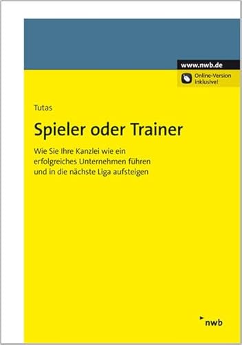 Stock image for Spieler oder Trainer: Wie Sie Ihre Kanzlei wie ein erfolgreiches Unternehmen fhren und in die nchste Liga aufsteigen for sale by medimops